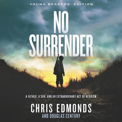 No Surrender Young Readers' Edition: A Father, a Son, and an Extraordinary Act of Heroism Unabridged edition