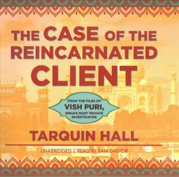 Case of the Reincarnated Client Lib/E: From the Files of Vish Puri, India's Most Private Investigator Library Edition