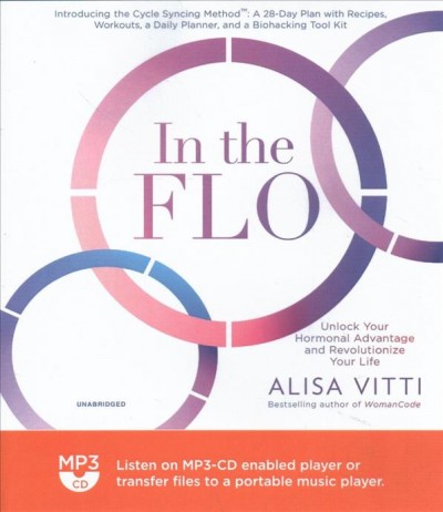 In the Flo: Unlock Your Hormonal Advantage and Revolutionize Your Life