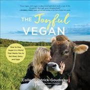 Joyful Vegan Lib/E: How to Stay Vegan in a World That Wants You to Eat Meat, Dairy, and Eggs Library Edition