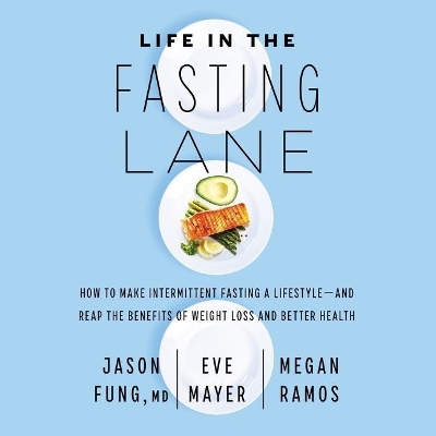 Life in the Fasting Lane: How to Make Intermittent Fasting a Lifestyle--And Reap the Benefits of  Weight Loss and Better Health Library Edition