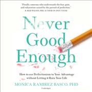 Never Good Enough: How to Use Perfectionism to Your Advantage Without Letting It Ruin Your Life Unabridged edition