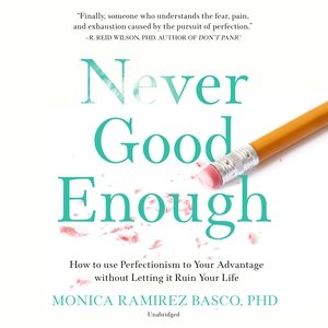 Never Good Enough: How to Use Perfectionism to Your Advantage Without Letting It Ruin Your Life Unabridged edition