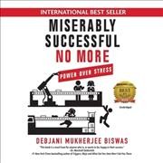 Miserably Successful No More: Power Over Stress Unabridged edition