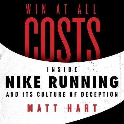 Win at All Costs: Inside Nike Running and Its Culture of Deception Library Edition