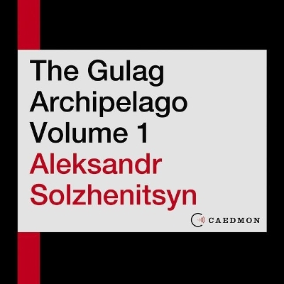 Gulag Archipelago Volume 1: An Experiment in Literary Investigation Unabridged edition