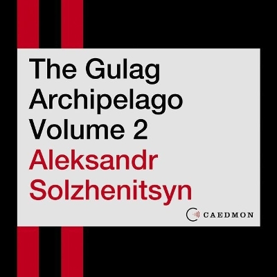 Gulag Archipelago Volume 2: An Experiment in Literary Investigation Unabridged edition