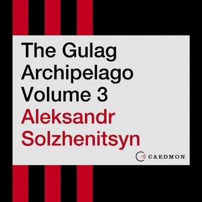 Gulag Archipelago Volume 3: An Experiment in Literary Investigation Unabridged edition