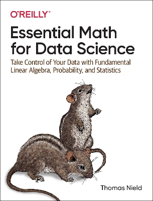 Essential Math for Data Science: Take Control of Your Data with Fundamental Linear Algebra, Probability, and  Statistics