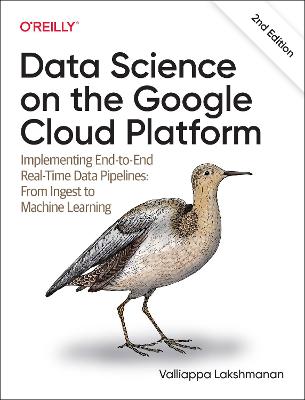 Data Science on the Google Cloud Platform: Implementing End-to-End Real-Time Data Pipelines: From Ingest to Machine  Learning 2nd edition