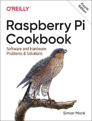 Raspberry Pi Cookbook, 4E: Software and Hardware Problems and Solutions 4th edition