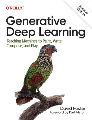 Generative Deep Learning: Teaching Machines To Paint, Write, Compose, and Play 2nd New edition