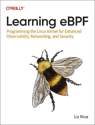 Learning eBPF: Programming the Linux Kernel for Enhanced Observability, Networking, and  Security