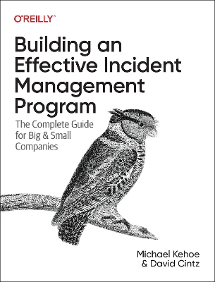 Building an Effective Incident Management Program: The Complete Guide for Big and Small Companies