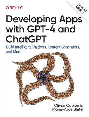 Developing Apps with GPT-4 and ChatGPT: Build Intelligent Chatbots, Content Generators, and More 2nd edition