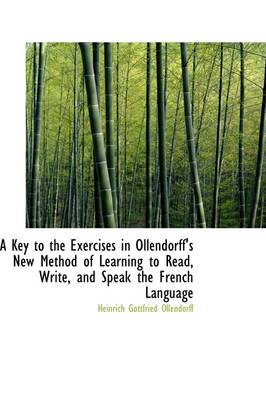 Key to the Exercises in Ollendorff's New Method of Learning to Read, Write,  and Speak the French L