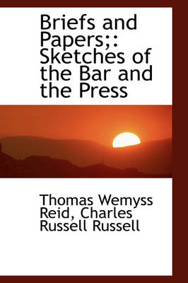 Briefs and Papers;: Sketches of the Bar and the Press