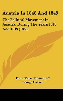 Austria In 1848 And 1849: The Political Movement In Austria, During The Years 1848 And 1849 (1850)