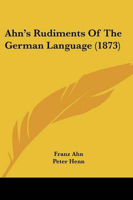 Ahn's Rudiments Of The German Language (1873)