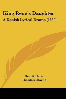 King Rene's Daughter: A Danish Lyrical Drama (1850)