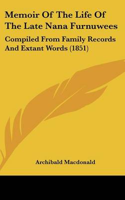Memoir Of The Life Of The Late Nana Furnuwees: Compiled From Family Records And Extant Words (1851)
