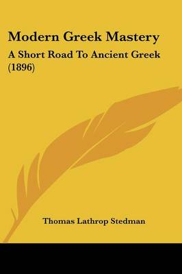 Modern Greek Mastery: A Short Road To Ancient Greek (1896)