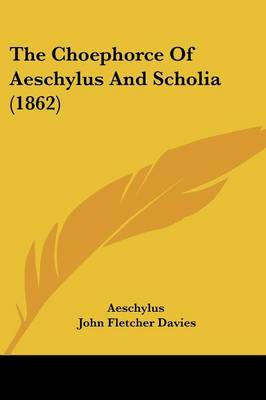 Choephorce Of Aeschylus And Scholia (1862)