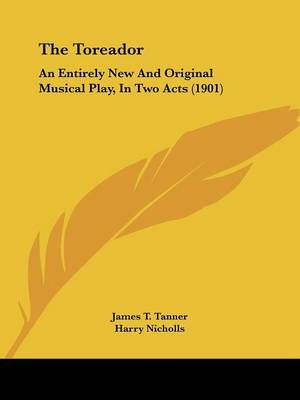 Toreador: An Entirely New And Original Musical Play, In Two Acts (1901)