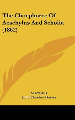 Choephorce Of Aeschylus And Scholia (1862)