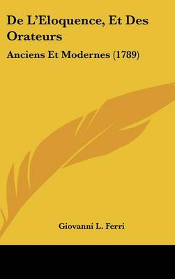 de L'Eloquence, Et Des Orateurs: Anciens Et Modernes (1789)