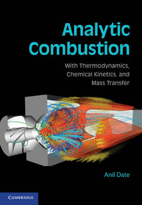 Analytic Combustion: With Thermodynamics, Chemical Kinetics and Mass Transfer