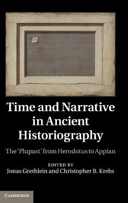 Time and Narrative in Ancient Historiography: The 'Plupast' from Herodotus to Appian