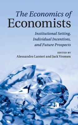 Economics of Economists: Institutional Setting, Individual Incentives, and Future Prospects