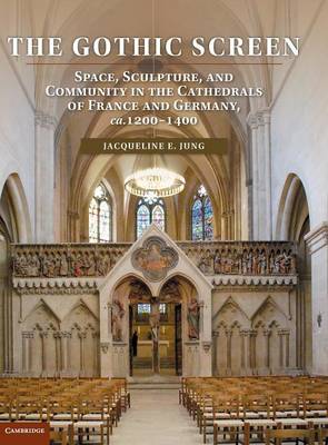 Gothic Screen: Space, Sculpture, and Community in the Cathedrals of France and Germany,  ca.12001400
