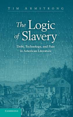Logic of Slavery: Debt, Technology, and Pain in American Literature