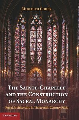 Sainte-Chapelle and the Construction of Sacral Monarchy: Royal Architecture in Thirteenth-Century Paris