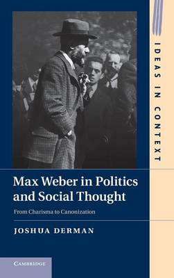 Max Weber in Politics and Social Thought: From Charisma to Canonization