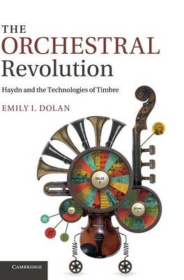 Orchestral Revolution: Haydn and the Technologies of Timbre