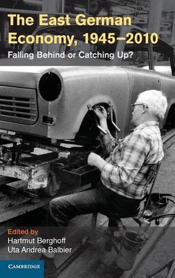 East German Economy, 19452010: Falling Behind or Catching Up?