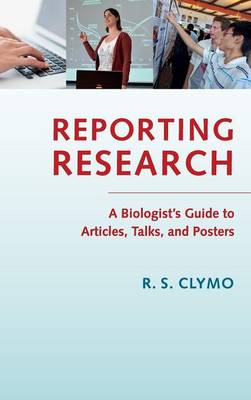Reporting Research: A Biologist's Guide to Articles, Talks, and Posters