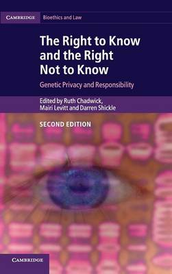 Right to Know and the Right Not to Know: Genetic Privacy and Responsibility 2nd Revised edition