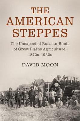 American Steppes: The Unexpected Russian Roots of Great Plains Agriculture, 1870s-1930s