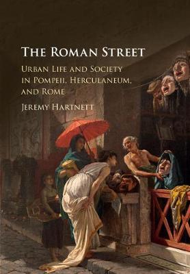 Roman Street: Urban Life and Society in Pompeii, Herculaneum, and Rome