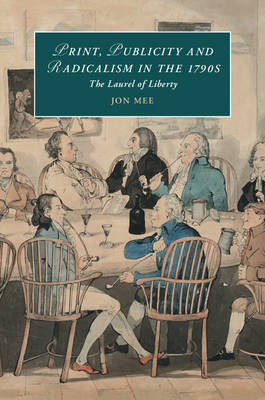 Print, Publicity, and Popular Radicalism in the 1790s: The Laurel of Liberty