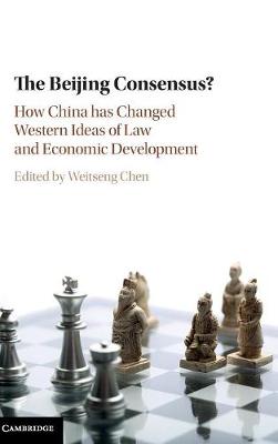 Beijing Consensus?: How China Has Changed Western Ideas of Law and Economic Development