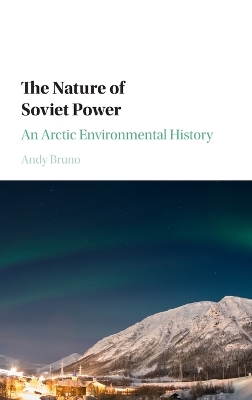 Nature of Soviet Power: An Arctic Environmental History