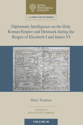 Diplomatic Intelligence on the Holy Roman Empire and Denmark during the  Reigns of Elizabeth I and James VI: Three Treatises