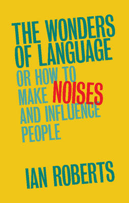 Wonders of Language: Or How to Make Noises and Influence People