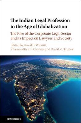 Indian Legal Profession in the Age of Globalization: The Rise of the Corporate Legal Sector and its Impact on Lawyers and Society