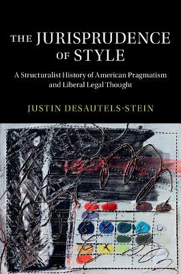 Jurisprudence of Style: A Structuralist History of American Pragmatism and Liberal Legal Thought